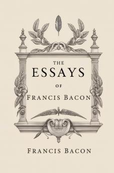 The Essays of Francis Bacon