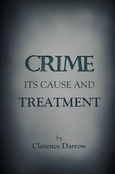 Crime Its Cause and Treatment