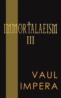 Immortalaeism III