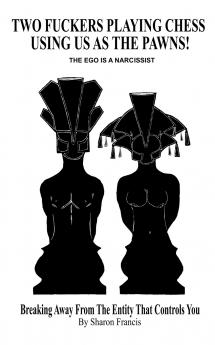 Two Fuckers Playing Chess Using Us As The Pawns THE EGO IS A NARCISSIST