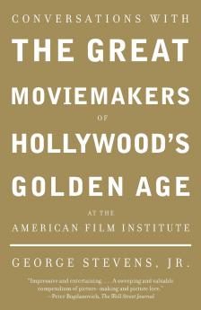 Conversations with the Great Moviemakers of Hollywood's Golden Age at the American Film Institute