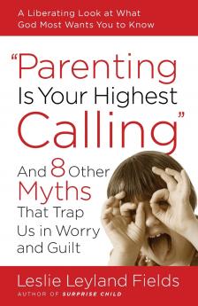 Parenting Is Your Highest Calling