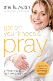 Get Off Your Knees & Pray