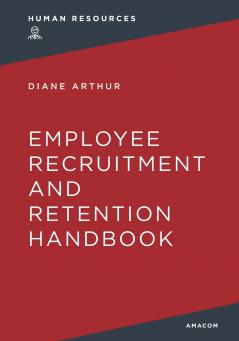 The Employee Recruitment and Retention Handbook