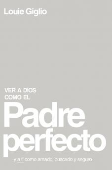 El Ver a Dios Como El Padre Perfecto...
