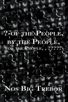 ?-Of the People by the People for the People