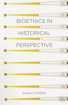 Bioethics in Historical Perspective