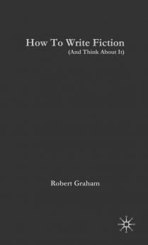 How to Write Fiction (and Think about It)