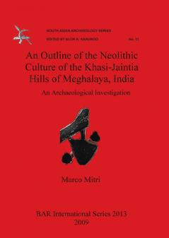 An Outline of the Neolithic Culture of the Khasi-Jaintia Hills of Meghalaya India