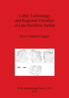 Lithic Technology and Regional Variation in Late Neolithic Jordan