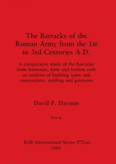 The Barracks of the Roman Army from the 1st to 3rd Centuries A.D. Part iii