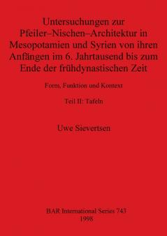 Untersuchungen zur Pfeiler-Nischen-Architektur in Mesopotamien und Syrien von ihren Anfängen im 6. Jahrtausend bis zum Ende der frühdynastischen Zeit Teil II