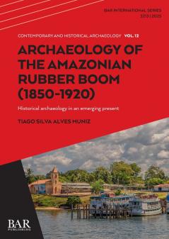 Archaeology of the Amazonian Rubber Boom (1850-1920)