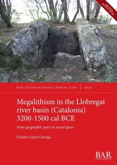 Megalithism in the Llobregat river basin (Catalonia) 3200-1500 cal BCE