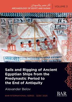 Sails and Rigging of Ancient Egyptian Ships from the Predynastic Period to the End of Antiquity