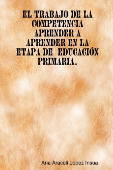 El trabajo de la competencia aprender a aprender en la etapa de Educacion Primaria (Spanish Edition)