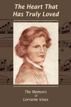 The Heart That Has Truly Loved - The Memoirs of Lorraine Vines