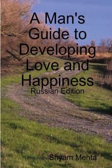 A Man's Guide to Developing Love and Happiness