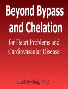 Beyond Bypass and Chelation for Heart Problems and Cardiovascular Disease