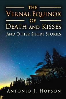 The Vernal Equinox of Death and Kisses and other Short Stories