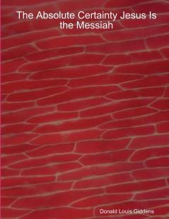 The Absolute Certainty Jesus Is the Messiah