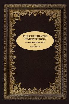 THE CELEBRATED JUMPING FROG AND OTHER SKETCHES