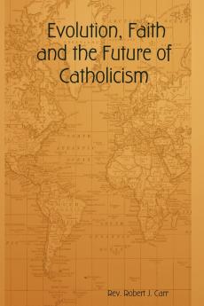 Evolution Faith and the Future of Catholicism