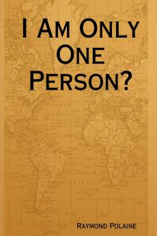 I Am Only One Person?