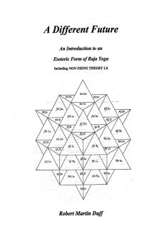 A DIFFERENT FUTURE - An Introduction to an Esoteric Form of Raja Yoga