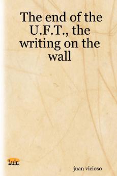 The End of the U.F.T. the Writing on the Wall