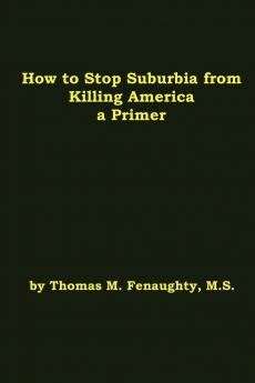 How to Stop Suburbia from Killing America - A Primer.
