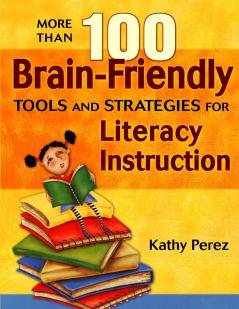 More Than 100 Brain-Friendly Tools and Strategies for Literacy Instruction
