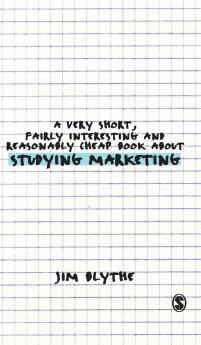 A Very Short Fairly Interesting and Reasonably Cheap Book about Studying Marketing