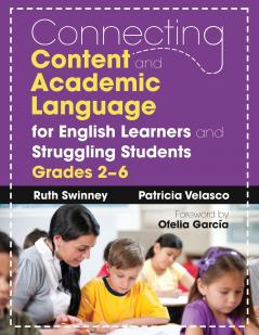 Connecting Content and Academic Language for English Learners and Struggling Students Grades 2-6