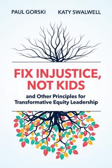 Fix Injustice Not Kids and Other Principles for Transformative Equity Leadership