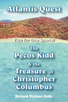 Atlantis Quest and The Pecos Kidd  and  the Treasure of Christopher Columbus