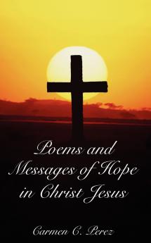 Poems and Messages of Hope in Christ Jesus