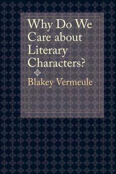 Why Do We Care about Literary Characters?
