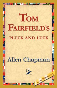 Tom Fairfield's Pluck and Luck