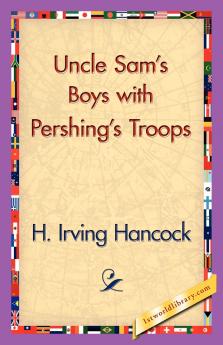 Uncle Sam's Boys with Pershing's Troops