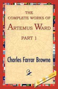 The Complete Works of Artemus Ward Part 1