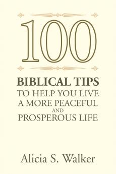 100 Biblical Tips to Help You Live A More Peaceful and Prosperous Life