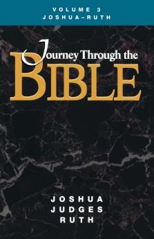 Journey Through the Bible Volume 3 Joshua-Ruth Student