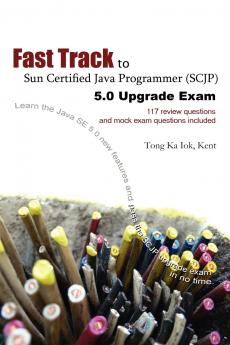 Fast Track to Sun Certified Java Programmer (Scjp) 5.0 Upgrade Exam