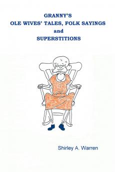 Granny's Ole Wives' Tales Folk Sayings and Superstitions
