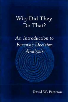 Why Did They Do That? An Introduction to Forensic Decision Analysis