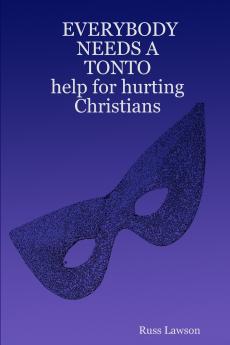 EVERYBODY            NEEDS A                   TONTO                                                                  help for hurting Christians