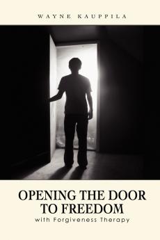Opening the Door to Freedom with Forgiveness Therapy