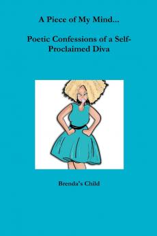 A Piece of My Mind...Poetic Confessions of a Self-Proclaimed Diva