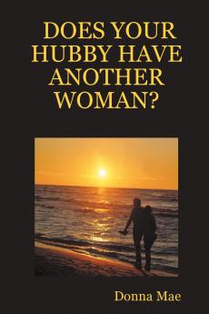 DOES YOUR HUBBY HAVE ANOTHER WOMAN?